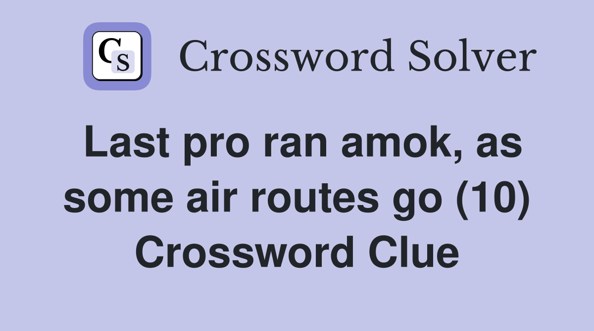 Last pro ran amok, as some air routes go (10) Crossword Clue Answers